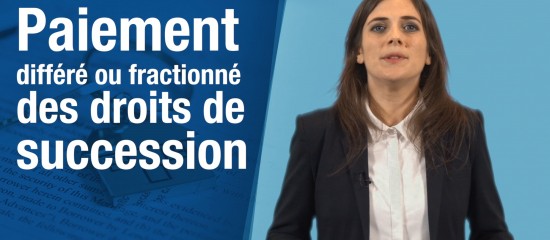 Paiement différé ou fractionné des droits de succession