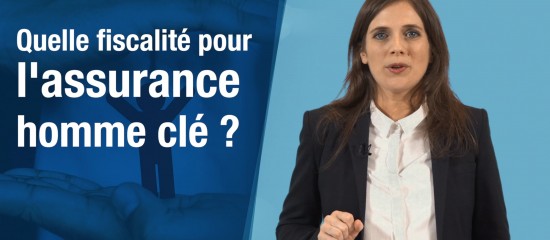 Quelle fiscalité pour l'assurance homme clé ?