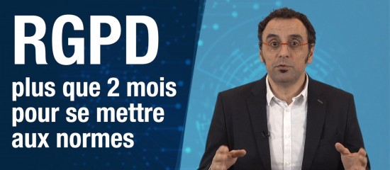 RGPD : plus que deux mois pour se mettre aux normes !