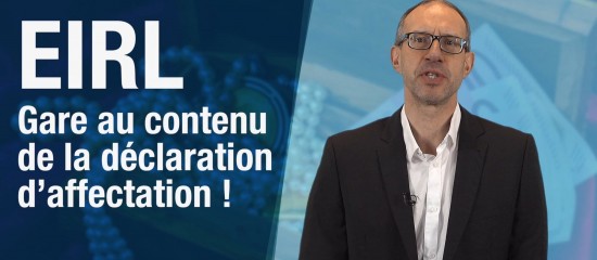 EIRL : gare au contenu de la déclaration d'affectation !