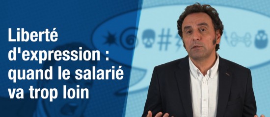 Liberté d'expression : quand le salarié va trop loin…