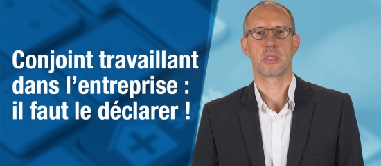 Conjoint travaillant dans l'entreprise : il faut le déclarer !