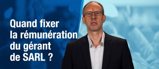 Quand fixer la rémunération du gérant de SARL ?