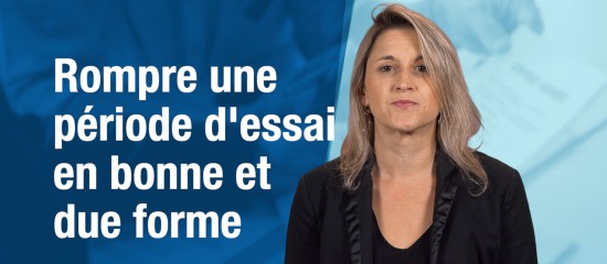 Rompre une période d'essai en bonne et due forme