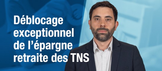 Déblocage exceptionnel de l'épargne retraite des TNS