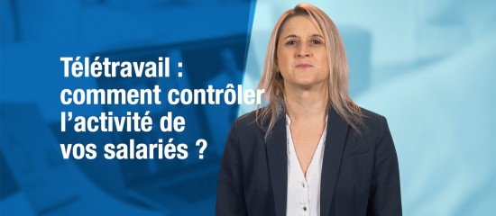 Télétravail : comment contrôler l'activité de vos salariés ?