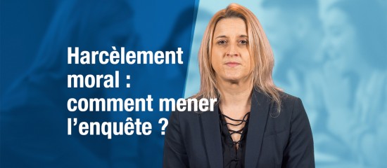 Harcèlement moral : comment mener l'enquête ?